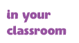 In Your Classroom